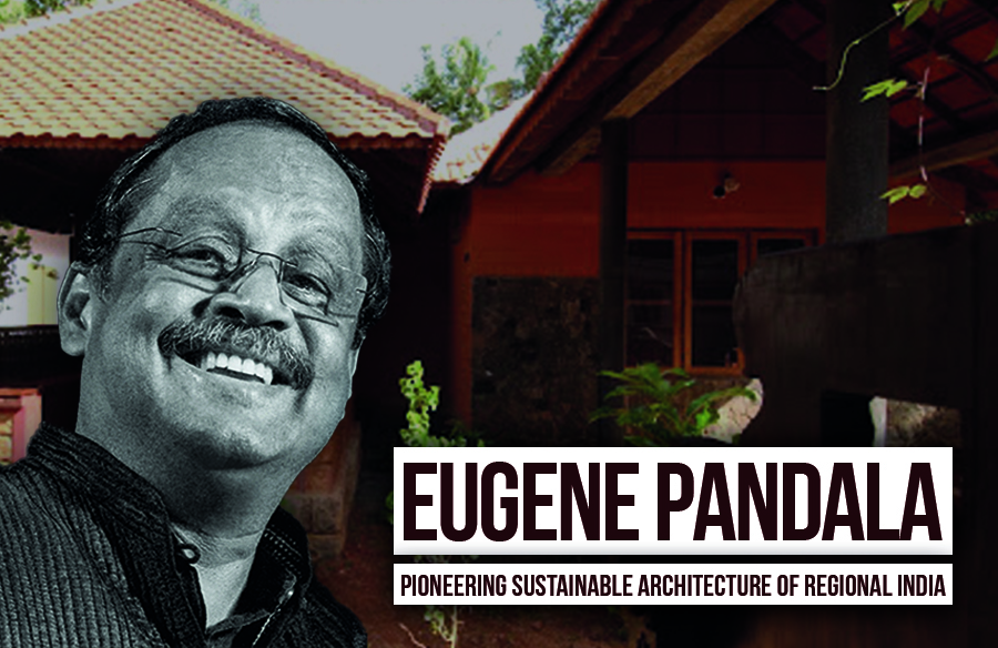 Eugene Pandala – Pioneering Sustainable Architecture of Regional India